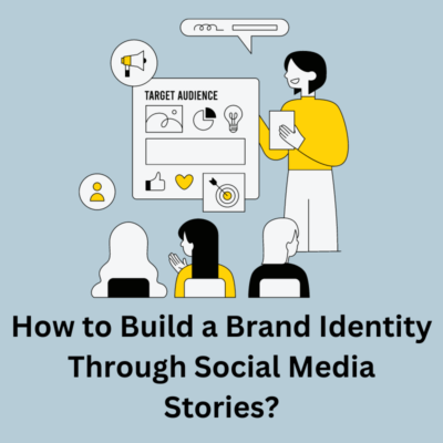 How to Build a Brand Identity Through Social Media Stories