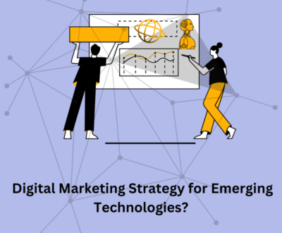 Digital Marketing Strategy for Emerging Technologies?