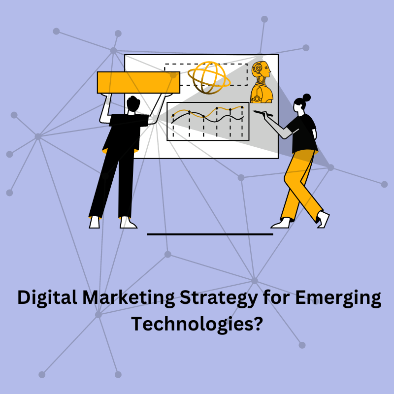 Digital Marketing Strategy for Emerging Technologies?